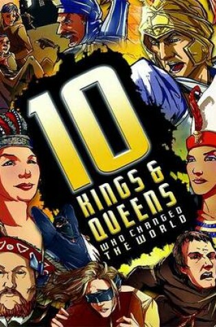 Cover of 10 Kings & Queens Who Changed the World