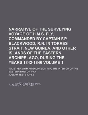 Book cover for Narrative of the Surveying Voyage of H.M.S. Fly, Commanded by Captain F.P. Blackwood, R.N. in Torres Strait, New Guinea, and Other Islands of the Eastern Archipelago, During the Years 1842-1846 Volume 1; Together with an Excursion Into the Interior of the