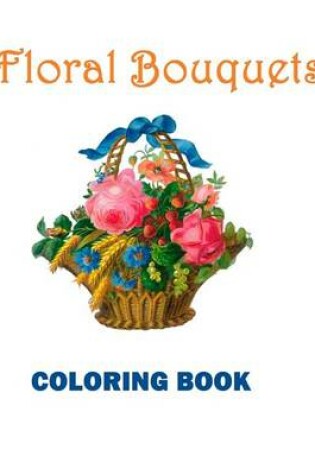 Cover of Floral Bouquets Coloring Book