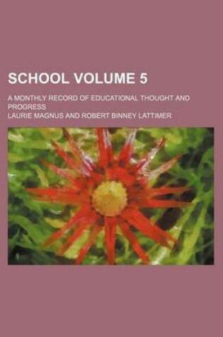 Cover of School; A Monthly Record of Educational Thought and Progress Volume 5