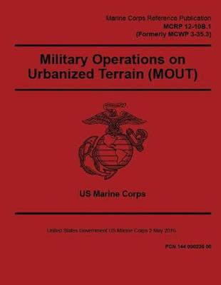 Book cover for Marine Corps Reference Publication MCRP 12-10B.1 (Formerly MCWP 3-35.3) Military Operations on Urbanized Terrain (MOUT) 2 May 2016