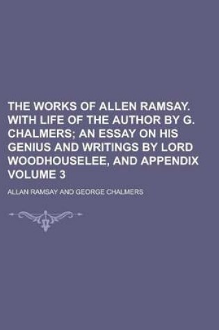 Cover of The Works of Allen Ramsay. with Life of the Author by G. Chalmers Volume 3