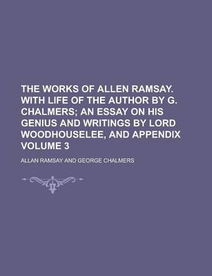 Book cover for The Works of Allen Ramsay. with Life of the Author by G. Chalmers Volume 3