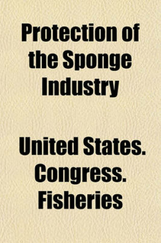 Cover of Protection of the Sponge Industry