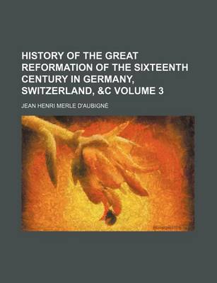 Book cover for History of the Great Reformation of the Sixteenth Century in Germany, Switzerland, &C Volume 3