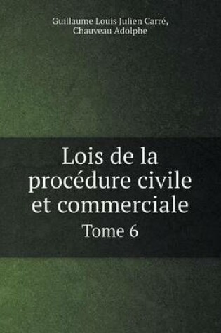 Cover of Lois de la procédure civile et commerciale Tome 6