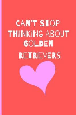 Book cover for I Can't Stop Thinking About Golden Retreivers