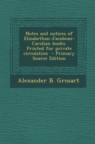 Cover of Notes and Notices of Elizabethan-Jacobean-Carolian Books. Printed for Private Circulation