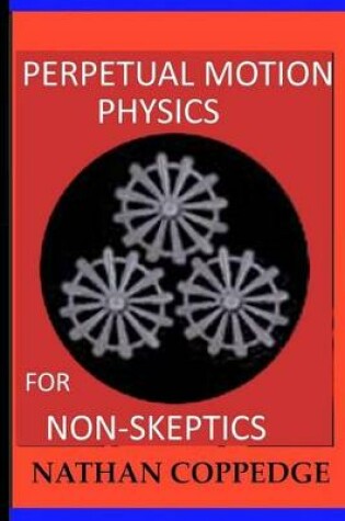 Cover of Perpetual Motion Physics for Non-Skeptics