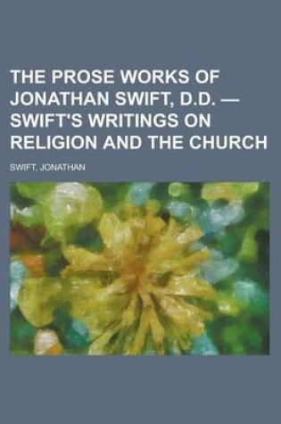 Cover of The Prose Works of Jonathan Swift, D.D. - Swift's Writings on Religion and the Church Volume 1