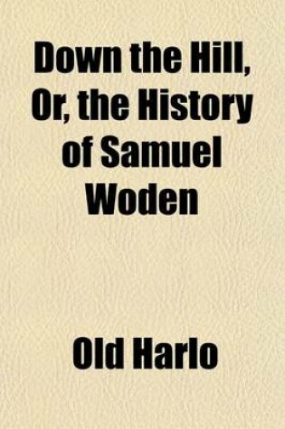 Cover of Down the Hill, Or, the History of Samuel Woden; A Story for Boys