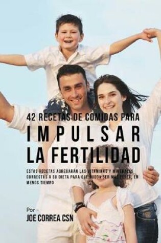Cover of 42 Recetas De Comidas Para Impulsar La Fertilidad