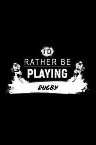 Cover of I'd Rather Be Playing Rugby