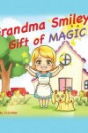 Book cover for Grandma Smiley's Gift of Magic