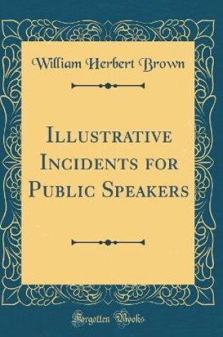 Cover of Illustrative Incidents for Public Speakers (Classic Reprint)