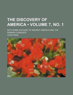 Book cover for The Discovery of America (Volume 7, No. 1); With Some Account of Ancient America and the Spanish Conquest