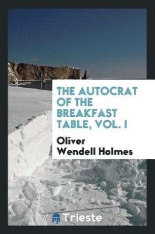 Cover of The Autocrat of the Breakfast Table, Vol. I