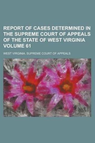 Cover of Report of Cases Determined in the Supreme Court of Appeals of the State of West Virginia Volume 61