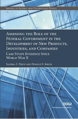 Book cover for Assessing the Role of the Federal Government in the Development of New Products, Industries, and Companies