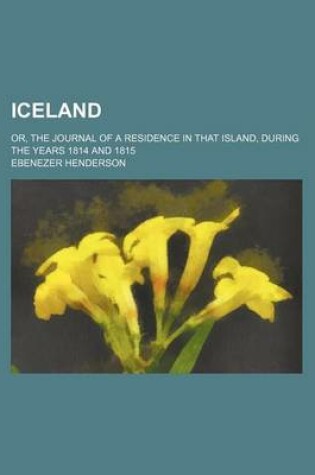 Cover of Iceland (Volume 1); Or, the Journal of a Residence in That Island, During the Years 1814 and 1815