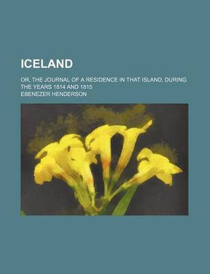 Book cover for Iceland (Volume 1); Or, the Journal of a Residence in That Island, During the Years 1814 and 1815