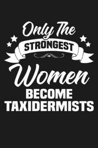 Cover of Only the Strongest Women Become Taxidermists