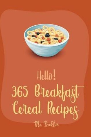 Cover of Hello! 365 Breakfast Cereal Recipes