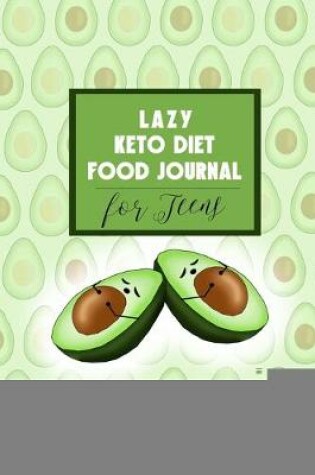 Cover of Lazy Keto Diet Food Journal for Teens