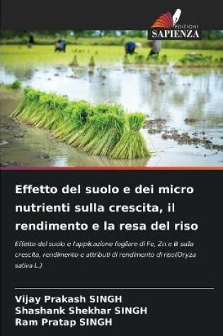 Cover of Effetto del suolo e dei micro nutrienti sulla crescita, il rendimento e la resa del riso