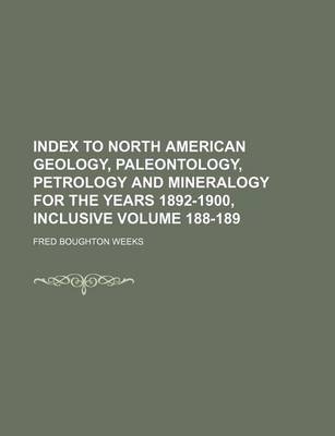 Book cover for Index to North American Geology, Paleontology, Petrology and Mineralogy for the Years 1892-1900, Inclusive Volume 188-189