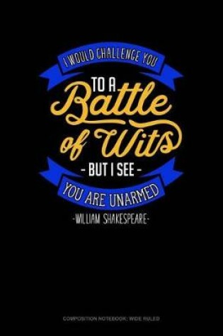 Cover of I Would Challenge You to Battle of Wits But I See You Are Unarmed