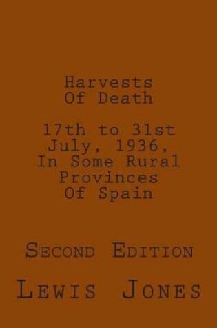 Cover of Harvests Of Death. 17th to 31st July, 1936, In Some Rural Provinces Of Spain.