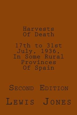 Book cover for Harvests Of Death. 17th to 31st July, 1936, In Some Rural Provinces Of Spain.