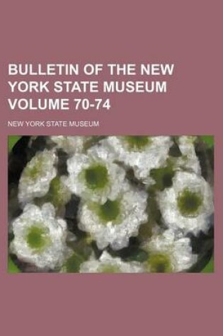 Cover of Bulletin of the New York State Museum Volume 70-74