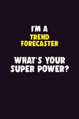 Book cover for I'M A Trend Forecaster, What's Your Super Power?