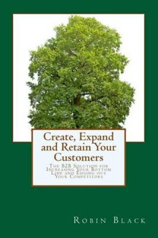 Cover of Create, Expand and Retain Your Customers