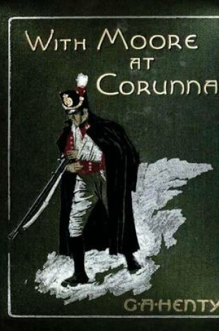 Cover of With Moore at Corunna. With twelve illus (1898) by G. A. Henty (World's Classics
