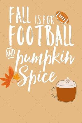 Book cover for Fall Is For Football And Pumpkin Spice