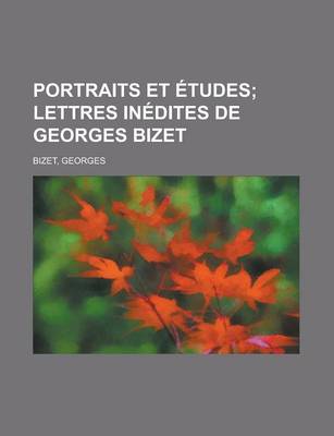 Book cover for Portraits Et Etudes; Lettres Inedites de Georges Bizet