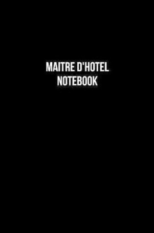 Cover of Maitre D'Hotel Notebook - Maitre D'Hotel Diary - Maitre D'Hotel Journal - Gift for Maitre D'Hotel