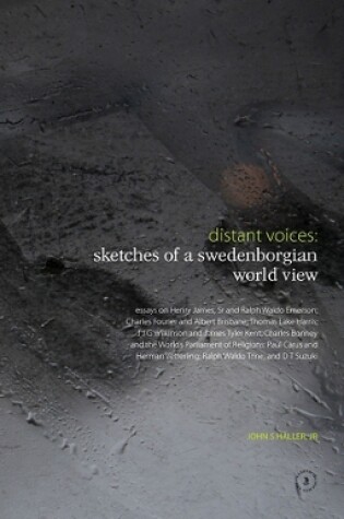 Cover of Distant Voices: Sketches of a Swedenborgian World View: Essays on Henry James, Sr and Ralph Waldo Emerson; Charles Fourier and Albert Brisbane; Thomas Lake Harris; J J G Wilkinson and James Tyler Kent; Charles Bonney and the World's Parliament of Religions; Paul Carus and Herman Vetterling; Ralph Waldo Trine; and D T Suzuki