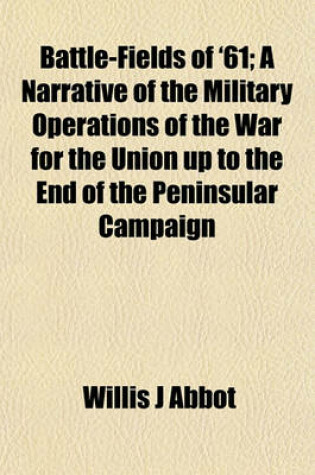 Cover of Battle-Fields of '61; A Narrative of the Military Operations of the War for the Union Up to the End of the Peninsular Campaign