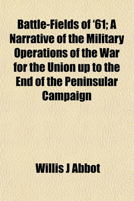 Book cover for Battle-Fields of '61; A Narrative of the Military Operations of the War for the Union Up to the End of the Peninsular Campaign