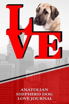 Book cover for Anatolian Shepherd Dog Love Journal