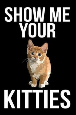 Cover of Show Me Your Kitties