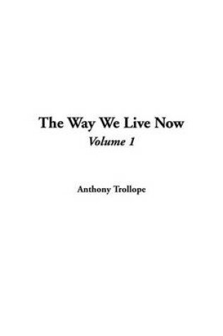 Cover of The Way We Live Now, Volume 1