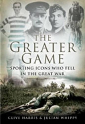 Book cover for Greater Game: Sporting Icons Who Fell in the Great War