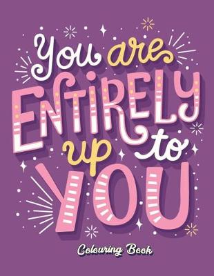 Book cover for You Are Entirely Up To You Colouring Book