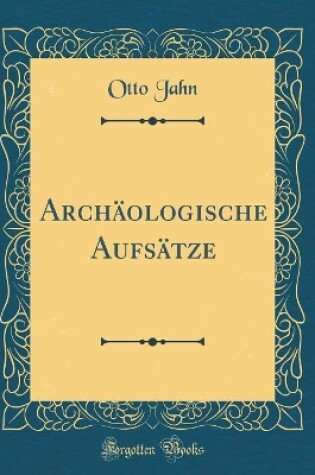 Cover of Archäologische Aufsätze (Classic Reprint)