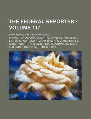 Book cover for The Federal Reporter (Volume 117); With Key-Number Annotations